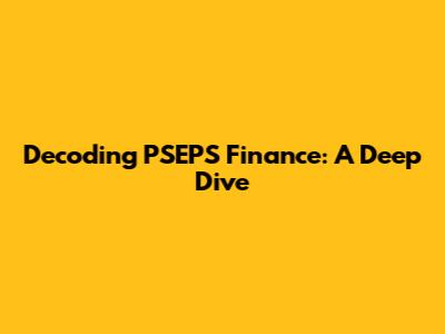 Decoding PSEPS Finance: A Deep Dive