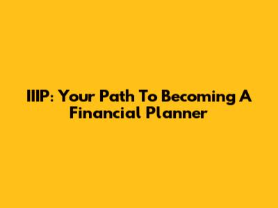 IIIP: Your Path To Becoming A Financial Planner