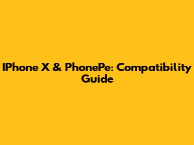 IPhone X & PhonePe: Compatibility Guide